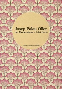 Portada llibre Josep Palau Oller, del Modernisme a l'Art Decó